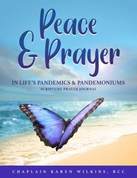 Paperback PEACE and PRAYER in LIFE's PANDEMICS and PANDEMONIUMS SCRIPTURE PRAYER JOURNAL Book