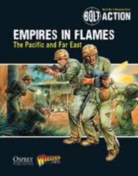 Bolt Action: Empires in Flames: The Pacific and the Far East - Book  of the Bolt Action