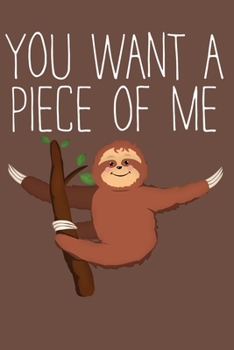 Paperback You Want A Piece Of Me: Lazy Sloth Blank Lined Notebook Book