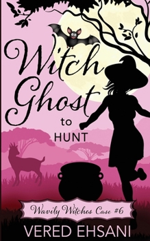 Witch Ghost To Hunt (Wavily Witches) - Book #6 of the Wavily Witches
