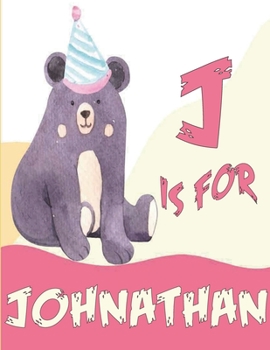 J is for Johnathan: A Personalized Alphabet Book All About You with name Johnathan letters A to Z, your child will hear all about their ki