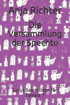 Paperback Die Versammlung der Spechte: Lucys Geschichten für Tamara 7 [German] Book