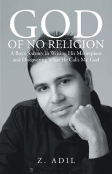 God of No Religion: A Boy's Journey in Writing His Masterpiece and Discovering What He Calls Mr. God