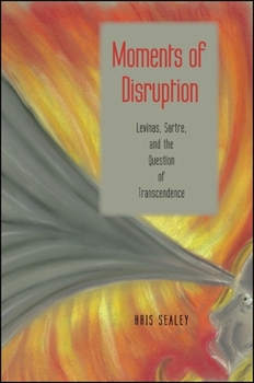 Paperback Moments of Disruption: Levinas, Sartre, and the Question of Transcendence Book