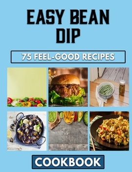 Paperback Easy Bean Dip: Your Favorite Beans Dish In Amazing Ways Book