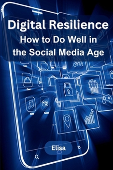 Paperback Digital Resilience: How to Do Well in the Social Media Age Book