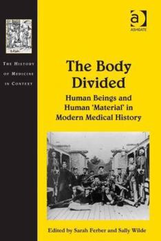 Hardcover The Body Divided: Human Beings and Human 'Material' in Modern Medical History Book
