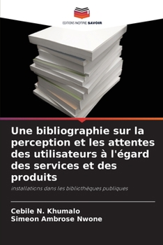 Paperback Une bibliographie sur la perception et les attentes des utilisateurs à l'égard des services et des produits [French] Book