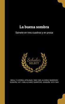 La buena sombra: Sainete en tres cuadros y en prosa