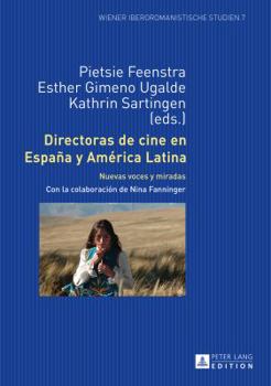 Directoras de Cine En España Y América Latina: Nuevas Voces Y Miradas