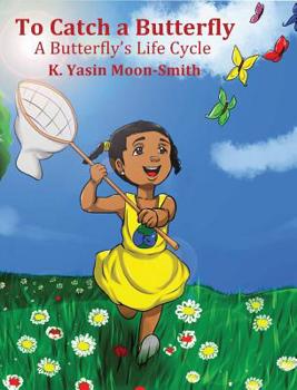 Hardcover To Catch a Butterly-A Butterfly's Life Cycle Book
