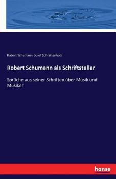 Paperback Robert Schumann als Schriftsteller: Sprüche aus seiner Schriften über Musik und Musiker [German] Book