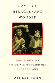 Days of Miracle and Wonder: Paul Simon and the Trials and Triumphs of Graceland