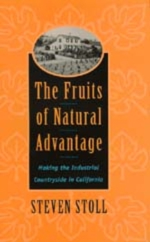 Hardcover The Fruits of Natural Advantage: Making the Industrial Countryside in California Book