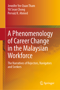 Hardcover A Phenomenology of Career Change in the Malaysian Workforce: The Narratives of Rejectors, Navigators and Seekers Book