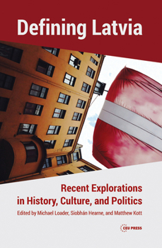 Hardcover Defining Latvia: Recent Explorations in History, Culture, and Politics Book