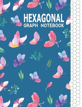 Hexagonal Graph Notebook: Graph Paper Workbook for Organic Chemistry & Design Game Mapping(Hex crawl) with Unique Butterflies Themed Cover