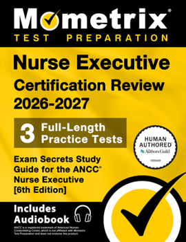 Paperback Nurse Executive Certification Review 2026-2027 - 3 Full-Length Practice Tests, Exam Secrets Study Guide for the Ancc Nurse Executive: [6th Edition] Book