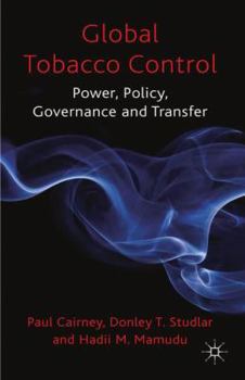 Hardcover Global Tobacco Control: Power, Policy, Governance and Transfer Book