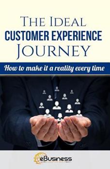 Paperback The Ideal Customer Experience Journey: How to Make it a Reality Every Time Book