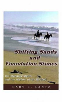 Paperback Shifting Sands and Foundation Stones: 101 Marriage Myths and the Wisdom of the Wedded Book