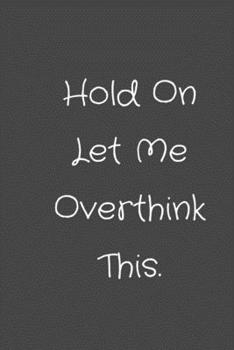Paperback Hold On Let Me Overthink This.: notebook Book
