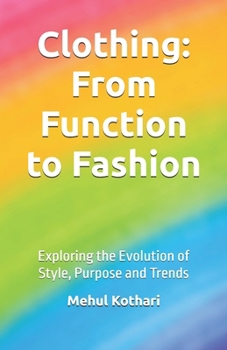 Clothing: From Function to Fashion (5.5*8.5 INCH PRINT): Exploring the Evolution of Style, Purpose, and Trends