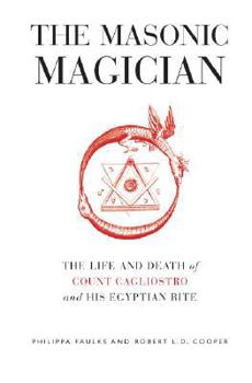 Hardcover The Masonic Magician: The Life and Death of Count Cagliostro and His Egyptian Rite Book