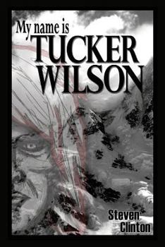 Paperback My Name Is Tucker Wilson: Book One of the Legend of Tucker Wilson Book