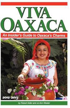 Paperback Viva Oaxaca: An Insider's Guide to Oaxaca's Charms: 2012-2013 Book