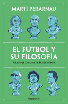 El fútbol y su filosofía / Soccer and Its Philosophy: Great Ideas Behind the Game (Spanish Edition)