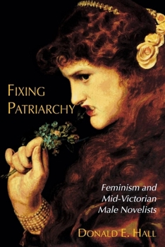 Hardcover Fixing Patriarchy: Feminism and Mid-Victorian Male Novelists Book