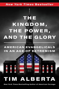 Paperback The Kingdom, the Power, and the Glory: American Evangelicals in an Age of Extremism Book