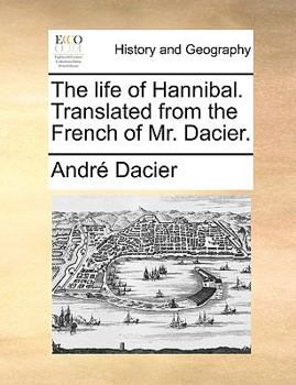 Paperback The Life of Hannibal. Translated from the French of Mr. Dacier. Book