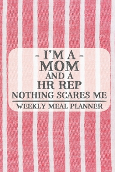 I'm a Mom and a HR Rep Nothing Scares Me Weekly Meal Planner: Blank Weekly Meal Planner to Write in for Women, Bartenders, Drink and Alcohol Log, ... for Women, Wife, Mom, Aunt (6x9 120 pages)