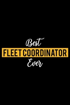 Best Fleet Coordinator Ever: Lined Journal for Daily Use, Gift for Fleet Coordinator