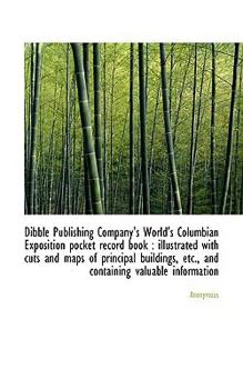 Paperback Dibble Publishing Company's World's Columbian Exposition Pocket Record Book: Illustrated with Cuts Book