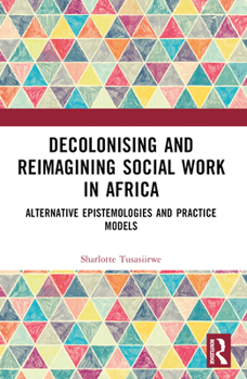 Paperback Decolonising and Reimagining Social Work in Africa: Alternative Epistemologies and Practice Models Book