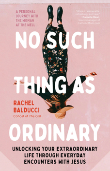 Paperback No Such Thing as Ordinary: Unlocking Your Extraordinary Life Through Everyday Encounters with Jesus Book
