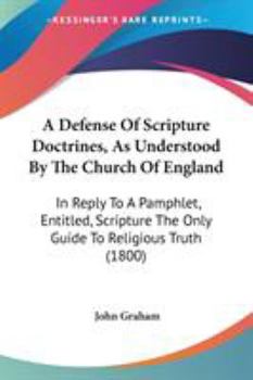 Paperback A Defense Of Scripture Doctrines, As Understood By The Church Of England: In Reply To A Pamphlet, Entitled, Scripture The Only Guide To Religious Trut Book