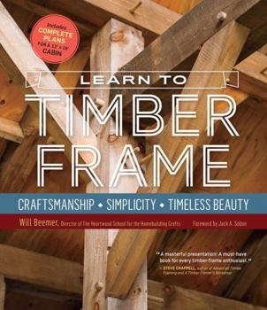 Hardcover Learn to Timber Frame: Craftsmanship, Simplicity, Timeless Beauty Book
