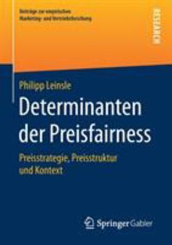 Paperback Determinanten Der Preisfairness: Preisstrategie, Preisstruktur Und Kontext [German] Book