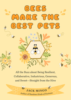 Paperback Bees Make the Best Pets: All the Buzz about Being Resilient, Collaborative, Industrious, Generous, and Sweet-Straight from the Hive (Beekeeping Book