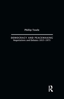 Paperback Democracy and Peace Making: Negotiations and Debates 1815-1973 Book