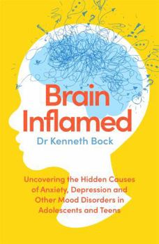 Paperback Brain Inflamed: Uncovering the hidden causes of anxiety, depression and other mood disorders in adolescents and teens Book