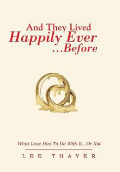 Hardcover And They Lived Happily Ever... ...Before: What Love Has to Do with It...or Not Book