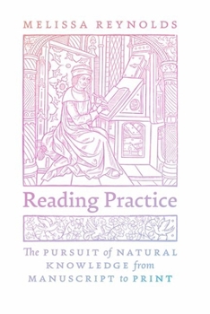 Hardcover Reading Practice: The Pursuit of Natural Knowledge from Manuscript to Print Book