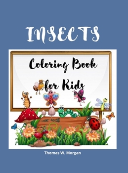 Insects Coloring Book for Kids: A Funny Coloring and Activity Book for Kids Ages 4-10 with Bugs and Other Insects A Unique Collection of Coloring Pages with Variety of Insects