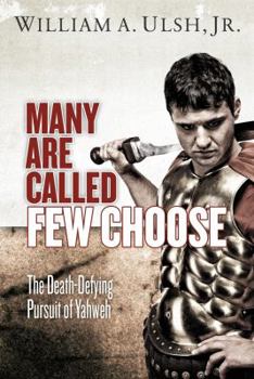 Many Are Called - Few Choose: The Death-Defying Pursuit of Yahweh