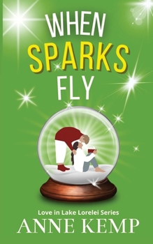 When Sparks Fly: A Feel Good Christmas Sweet Romantic Comedy (The Love in Lake Lorelei Sweet Rom Com Series) - Book #3 of the Love in Lake Lorelei